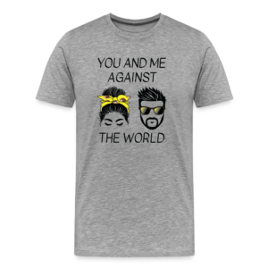 Men's Premium T-Shirt - You and Me Against the World